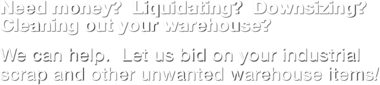 Need money?  Liquidating? 